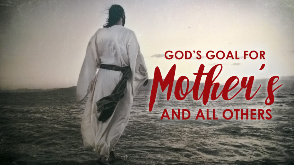 God\'s Goal for Mothers & All Others